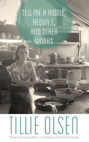 Book cover of Tell Me a Riddle, Requa I, and Other Works by Tillie Olsen, Laurie Olsen (Foreword), Rebekah Edwards (Introduction)