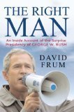 Book cover of The Right Man: The Surprise Presidency Of George W. Bush by David Frum