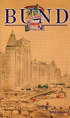 Book cover of The Bund Shanghai: China Faces West by Peter Hibbard