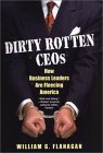 Book cover of Dirty Rotten CEOs: How Business Leaders Are Fleecing America by William G. Flanagan