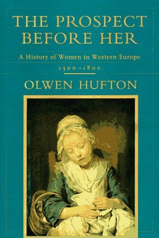 Book cover of The Prospect Before Her: A History Of Women In Western Europe, 1500-1800 by Olwen H. Hufton
