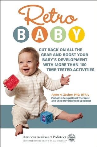 Book cover of Retro Baby: Cut Back On All The Gear And Boost Your Baby's Development With More Than 100 Time-Tested Activities by Anne Zachry