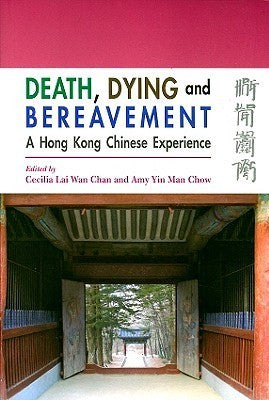 Book cover of Death, Dying, And Bereavement: A Hong Kong Chinese Experience by Cecilia Lai-Wan Chan, Amy Yin Man Chow