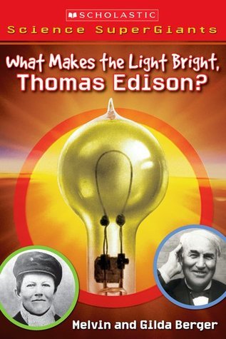 Book cover of What Makes the Light Bright, Thomas Edison? by Melvin A. Berger, Gilda Berger