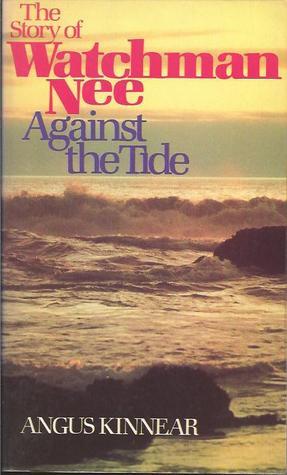 Book cover of Story Of Watchman Nee Against The Tide by Angus I. Kinnear