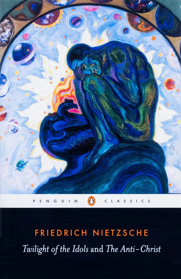 Book cover of Twilight Of The Idols And The Anti-Christ by Friedrich Nietzsche, Michael Tanner (Introduction), R. J. Hollingdale (Trans.)