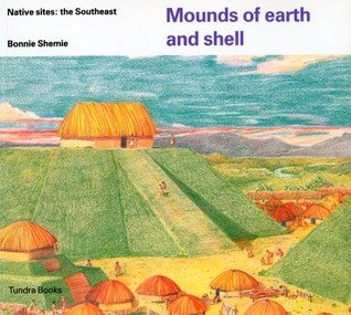 Book cover of Mounds of Earth and Shell: Native Sites: The Southeast by Bonnie Shemie