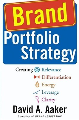 Book cover of Brand Portfolio Strategy: Creating Relevance, Differentiation, Energy, Leverage, and Clarity by David A. Aaker