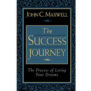 Book cover of The Success Journey: The Process Of Living Your Dreams by John C. Maxwell