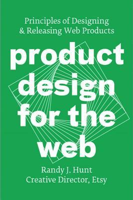 Book cover of Product Design For The Web: Principles Of Designing & Releasing Web Products by Randy J. Hunt