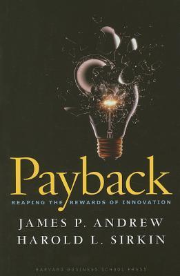 Book cover of Payback: Reaping the Rewards of Innovation by James P. Andrew, Harold L. Sirkin, John Butman