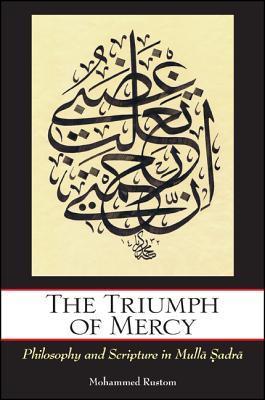 Book cover of The Triumph of Mercy: Philosophy and Scripture in Mullā Ṣadrā by Mohammed Rustom