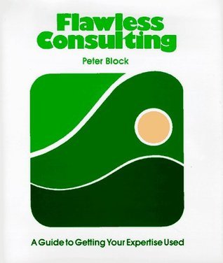 Book cover of Flawless Consulting: A Guide To Getting Your Expertise Used by Peter Block