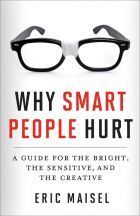 Book cover of Why Smart People Hurt: A Guide for the Bright, the Sensitive, and the Creative by Eric Maisel