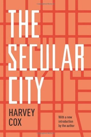 Book cover of The Secular City: Secularization And Urbanization In Theological Perspective by Harvey Cox