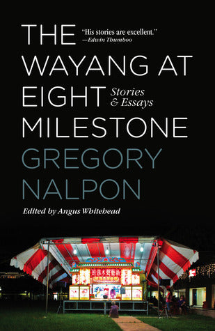 Book cover of The Wayang at Eight Milestone: Stories & Essays by Gregory Nalpon, Angus Whitehead (Ed.)