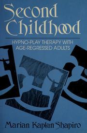 Book cover of Second Childhood: Hypno Play Therapy With Age Regressed Adults by Marian Kaplun Shapiro