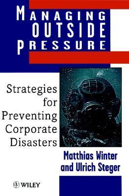 Book cover of Managing Outside Pressure: Strategies For Preventing Corporate Disasters by Matthias Winter, Ulrich Steger