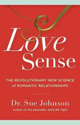 Book cover of Love Sense: The Revolutionary New Science Of Romantic Relationships by Sue Johnson