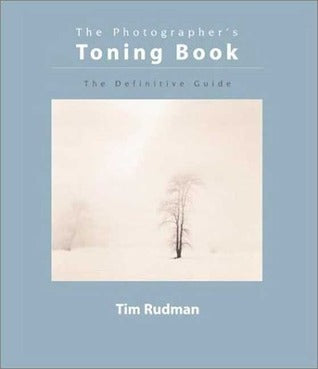 Book cover of The Photographer's Toning Book: The Definitive Guide by Tim Rudman
