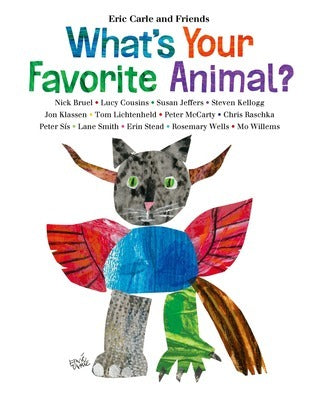 Book cover of What's Your Favorite Animal? by Eric Carle, Nick Bruel, Lucy Cousins, Susan Jeffers, Steven Kellogg, Jon Klassen, Tom Lichtenheld, Peter McCarty, Chris Raschka, Peter Sís, Lane Smith, Erin E. Stead, Rosemary Wells, Mo Willems