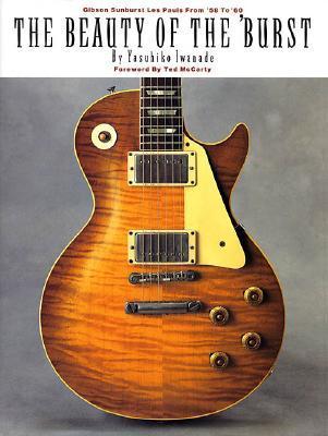 Book cover of The Beauty of the 'Burst: Gibson Sunburst Les Pauls From '58 To '60 by Yasuhiko Iwanade