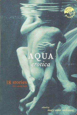 Book cover of Aqua Erotica: 18 Stories For A Steamy Bath by Mary Anne Mohanraj (Ed.)