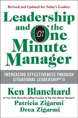Book cover of Leadership And The One Minute Manager Updated Ed: Increasing Effectiveness Through Situational Leadership Ii by Kenneth H. Blanchard, Patricia Zigarmi, Drea Zigarmi