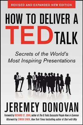 Book cover of How to Deliver a TED Talk: Secrets of the World's Most Inspiring Presentations, Revised and Expanded New Edition, With a Foreword by Richard St. John and an Afterword by Simon Sinek by Jeremy Donovan