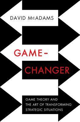 Book cover of Game-Changer: Game Theory And The Art Of Transforming Strategic Situations by David McAdams