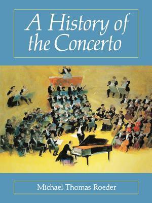 Book cover of A History of the Concerto by Michael Thomas Roeder
