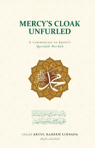 Book cover of Mercy’s Cloak Unfurled: A Commentary On Busiri’s Qasidah Burdah by Shaykh Abdul Raheem Limbada