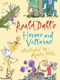 Book cover of Roald Dahl's Heroes And Villains: A First Roald Dahl Treasury by Roald Dahl, Quentin Blake (Illus.)
