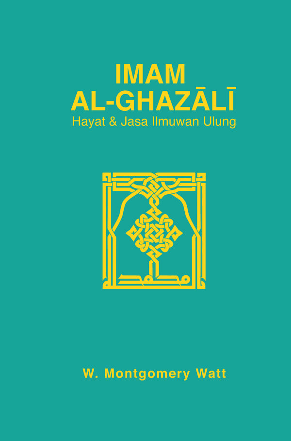 Book cover of Imam Al-Ghazālī: Hayat & Jasa Ilmuwan Ulung by William Montgomery Watt, Abdullah Hussaini (Trans.), Norziati Mohd Rosman (Ed.)