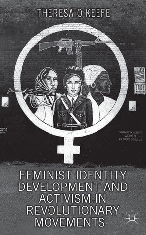 Book cover of Feminist Identity Development and Activism in Revolutionary Movements by Theresa O'Keefe