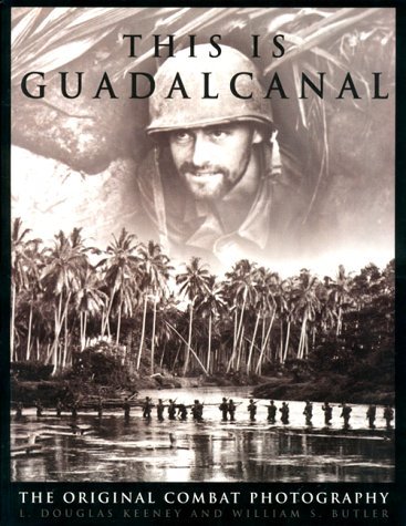 Book cover of This Is Guadalcanal: The Original Combat Photography by William S. Butler, L. Douglas Keeney