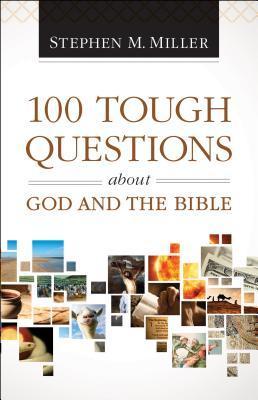 Book cover of 100 Tough Questions About God And The Bible by Stephen M. Miller