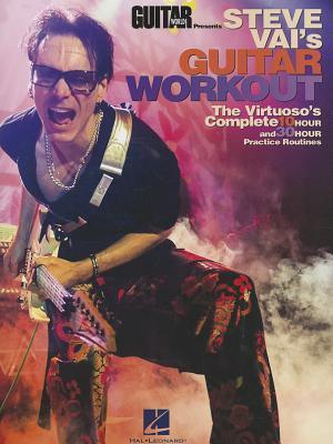 Book cover of Guitar World Presents Steve Vai's Guitar Workout | Advanced Guitar Exercises, Scales, Chords, Music Theory, and Sight-Reading | 10-Hour and 30-Hour Practice Routines for Shredding by Guitar World Magazine