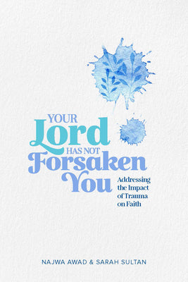 Book cover of Your Lord Has Not Forsaken You by Najwa Awad, Sarah Sultan