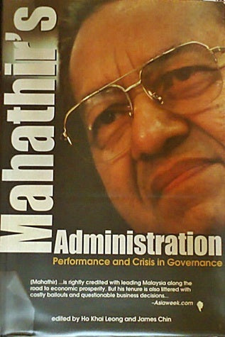 Book cover of Mahatir's Administration: Performance and Crisis in Governance by Ho Khai Leong (Ed.), James Chin (Ed.)