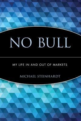 Book cover of No Bull: My Life In And Out Of Markets by Michael Steinhardt