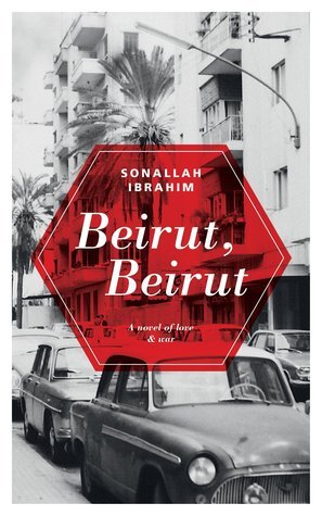 Book cover of Beirut, Beirut: A Novel of Love & War by صنع الله إبراهيم, Sonallah Ibrahim