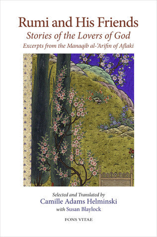 Book cover of Rumi And His Friends: Stories Of The Lovers Of God Excerpts From The Manaqib Al-'Arifin Of Aflaki by Shams Al-Din Ahmad Aflaki, Camille Hamilton Adams Helminski (Trans.), Susan Blaylock (Trans.)