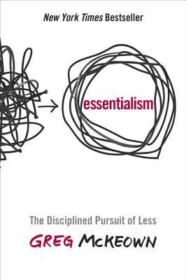 Book cover of Essentialism: The Disciplined Pursuit Of Less by Greg McKeown
