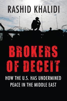 Book cover of Brokers Of Deceit: How The U.S. Has Undermined Peace In The Middle East by Rashid Khalidi