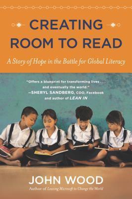 Book cover of Creating Room To Read: A Story Of Hope In The Battle For Global Literacy by John Wood
