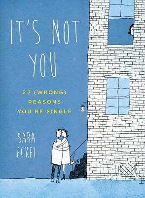 Book cover of It's Not You: 27 (Wrong) Reasons You're Single by Sara Eckel