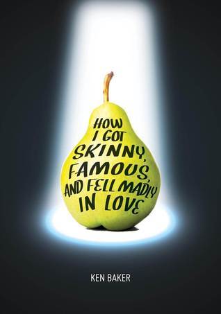 Book cover of How I Got Skinny, Famous, And Fell Madly In Love by Ken Baker