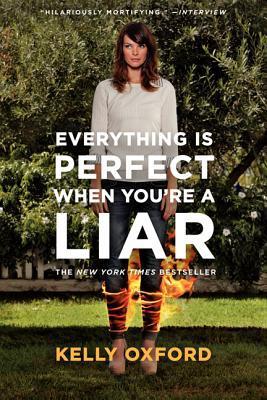 Book cover of Everything Is Perfect When You're a Liar by Kelly Oxford