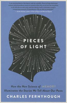 Book cover of Pieces Of Light: How The New Science Of Memory Illuminates The Stories We Tell About Our Pasts by Charles Fernyhough